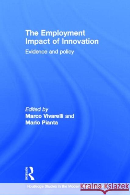 The Employment Impact of Innovation : Evidence and Policy Marco Vivarelli Mario Pianta 9780415204330
