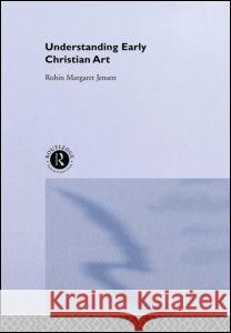 Understanding Early Christian Art Robin Margaret Jensen Ma Jense 9780415204545 Routledge
