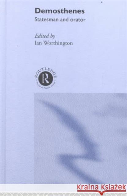 Demosthenes: Statesman and Orator Worthington, Ian 9780415204569 Routledge