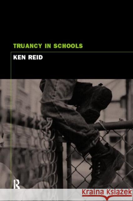 Truancy and Schools Ken Reid Reid Ken 9780415205092 Routledge