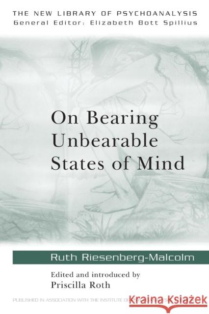 On Bearing Unbearable States of Mind: New Library of Psychoanalysis Riesenberg-Malcolm, Ruth 9780415205191