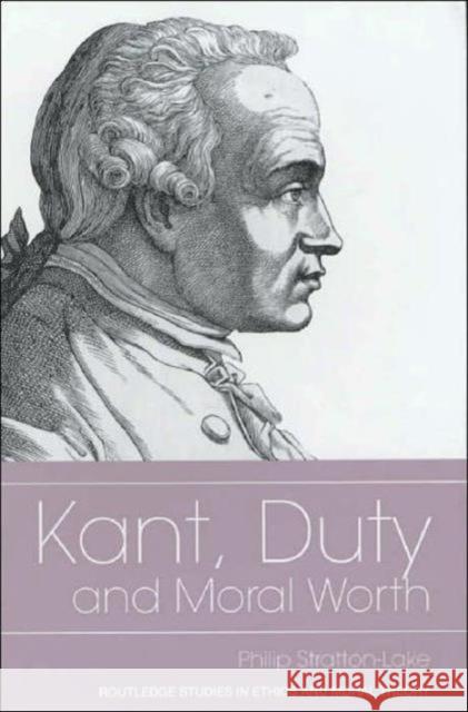 Kant, Duty and Moral Worth Philip Stratton-Lake 9780415205245