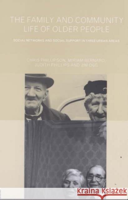 Family and Community Life of Older People: Social Networks and Social Support in Three Urban Areas Bernard, Miriam 9780415205306