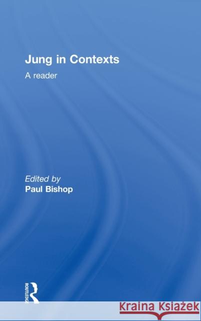 Jung in Contexts: A Reader Bishop, Paul 9780415205573 Routledge