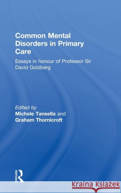 Common Mental Disorders in Primary Care: Essays in Honour of Professor David Goldberg Tansella, Michele 9780415205726 Routledge