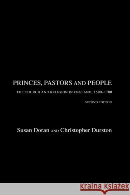 Princes, Pastors and People: The Church and Religion in England, 1500-1689 Doran, Susan 9780415205771