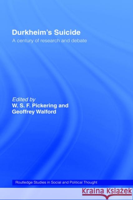 Durkheim's Suicide: A Century of Research and Debate Pickering, W. S. F. 9780415205825 Routledge