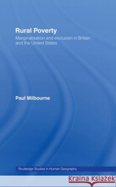 Rural Poverty : Marginalisation and Exclusion in Britain and the United States Paul Milbourne Milbourne Paul 9780415205948