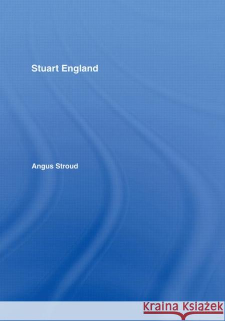 Stuart England Angus Stroud Stroud Angus 9780415206525 Routledge