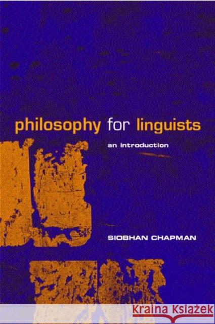 Philosophy for Linguists: An Introduction Chapman, Siobhan 9780415206594