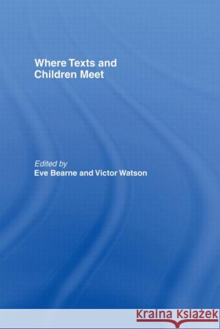 Where Texts and Children Meet Eve Bearne Victor Watson 9780415206624 Falmer Press