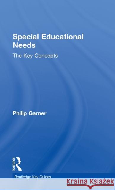 Special Educational Needs: The Key Concepts Philip Garner 9780415207195 Routledge