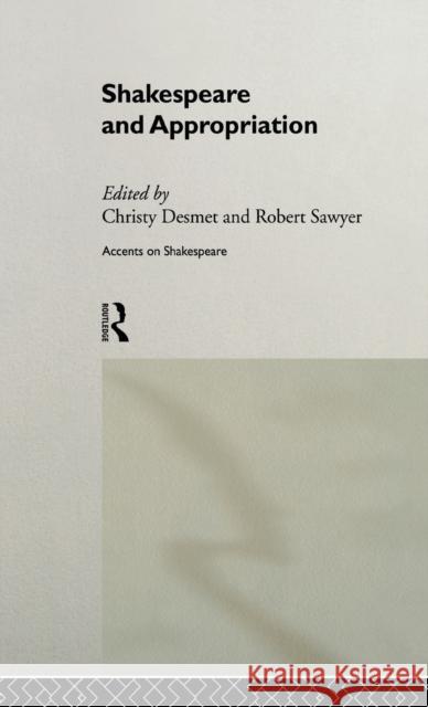 Shakespeare and Appropriation Christy Desmet Robert Sawyer 9780415207256