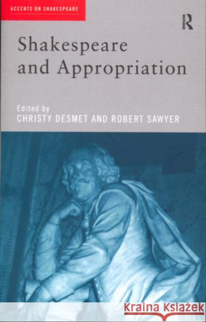 Shakespeare and Appropriation Christy Desmet Robert Sawyer 9780415207263 Routledge
