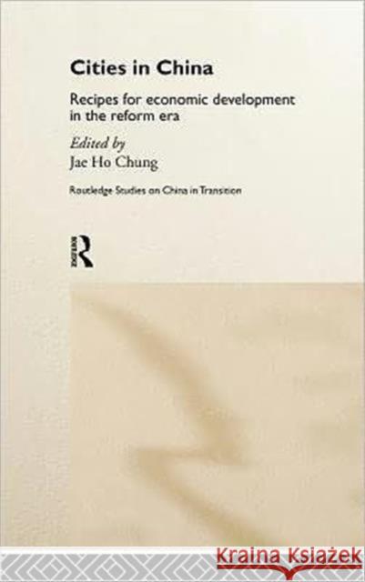 Cities in Post-Mao China: Recipes for Economic Development in the Reform Era Chung, Jae Ho 9780415207522 Routledge