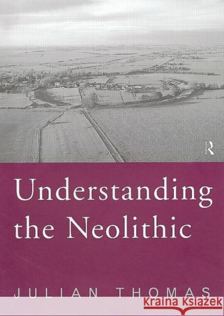 Understanding the Neolithic Julian Thomas 9780415207676