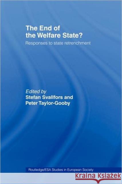 The End of the Welfare State?: Responses to State Retrenchment Svallfors, Stefan 9780415207713 Routledge