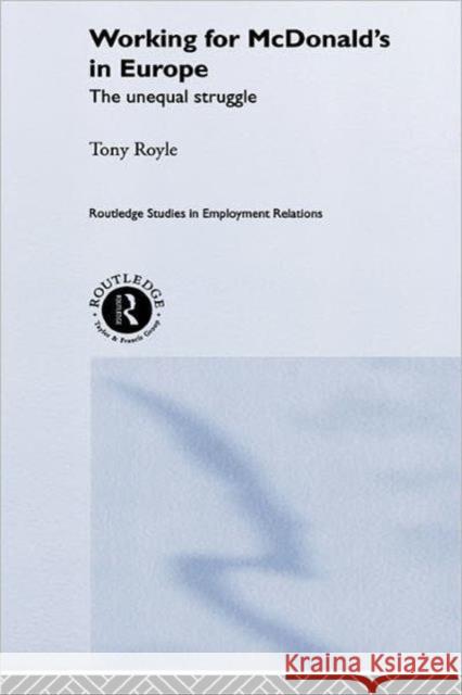 Working for McDonald's in Europe : The Unequal Struggle Tony Royle 9780415207867 Routledge