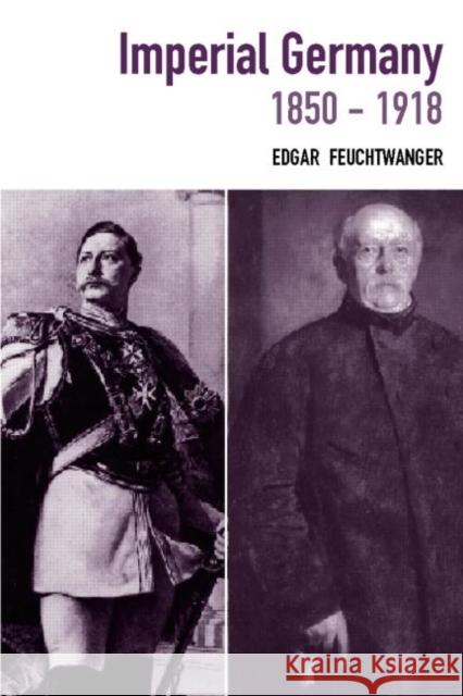 Imperial Germany 1850-1918 Edgar Feuchtwanger E. J. Feuchtwanger 9780415207898