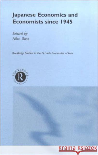 Japanese Economics and Economists since 1945 Aiko Ikeo 9780415208048 Routledge