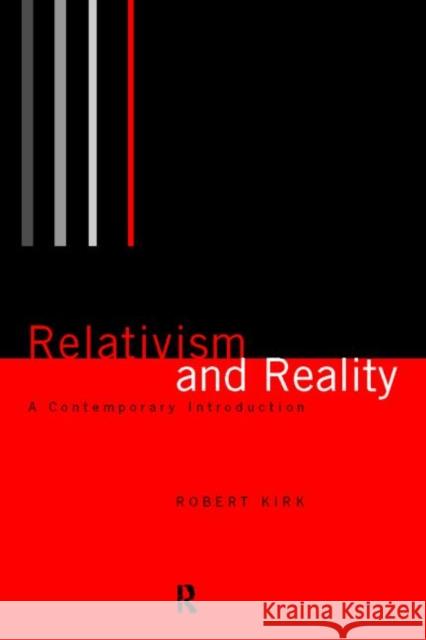 Relativism and Reality: A Contemporary Introduction Kirk, Robert 9780415208161 Routledge