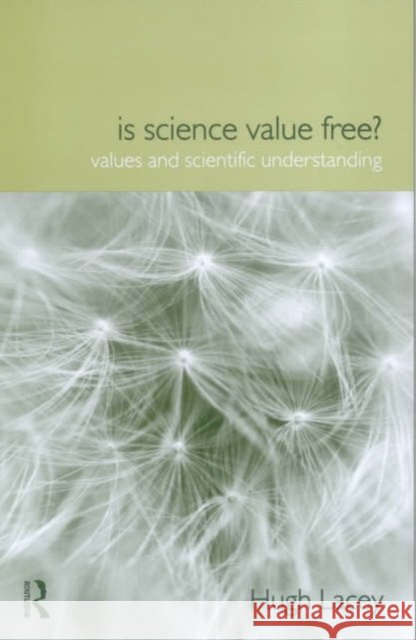 Is Science Value Free? : Values and Scientific Understanding Hugh Lacey 9780415208208 Routledge