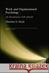 Work and Organizational Psychology: An Introduction with Attitude Doyle, Christine 9780415208710 Psychology Press (UK)