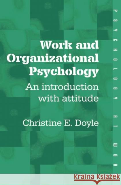 Work and Organizational Psychology: An Introduction with Attitude Doyle, Christine 9780415208727 Psychology Press (UK)