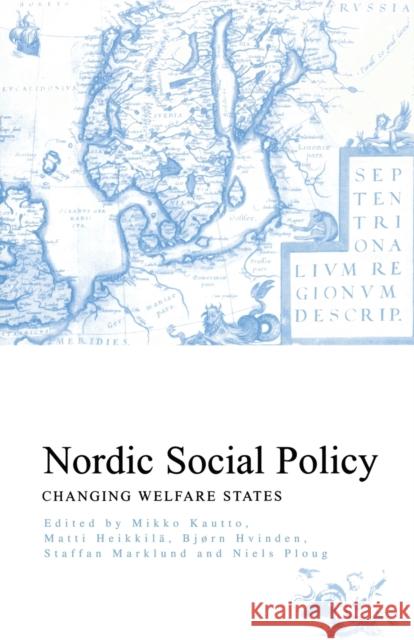 Nordic Social Policy : Changing Welfare States Mikko Kautto Mikko Hautto Staffan Marklund 9780415208765 Routledge