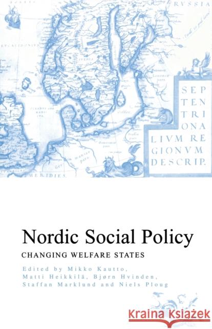 Nordic Social Policy : Changing Welfare States Mikko Kautto Mikko Hautto Staffan Marklund 9780415208765