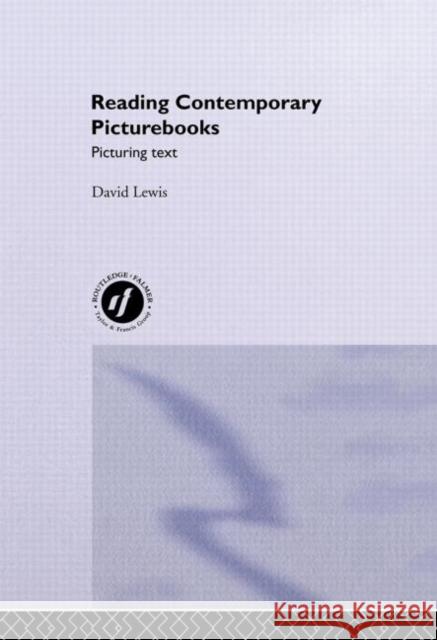Reading Contemporary Picturebooks : Picturing Text David Lewis 9780415208864 Falmer Press