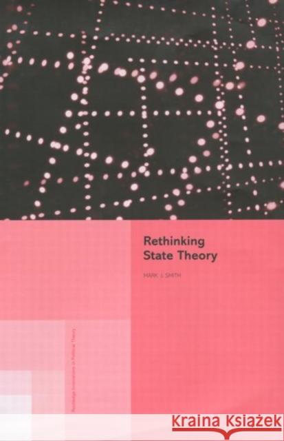 Rethinking State Theory Mark J. Smith 9780415208925 Routledge