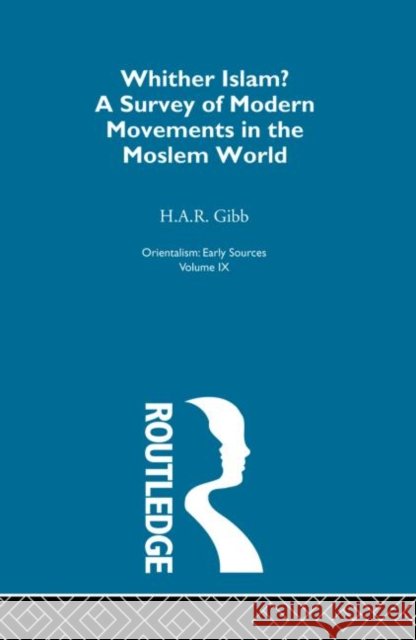 Whither Islam:Orientalism  V 9 Bryan Turner H. A. R. Gibb 9780415209076 Routledge