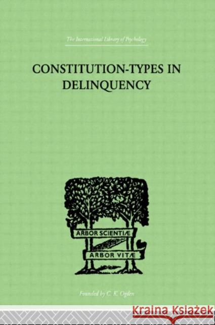 Constitution-Types In Delinquency : PRACTICAL APPLICATIONS AND BIO-PHYSIOLOGICAL FOUNDATIONS OF W. A. Willemse 9780415209373