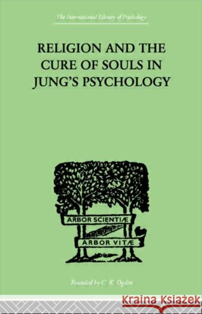 Religion and the Cure of Souls In Jung's Psychology Hans Schaer 9780415209465 Routledge