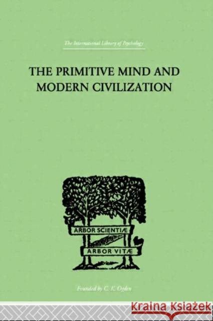 The Primitive Mind And Modern Civilization Charles Roberts Aldrich C. J. Jung Bronislaw Malinowski 9780415209502 Routledge