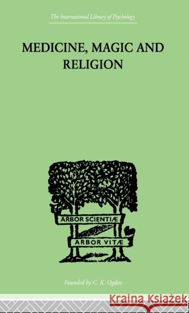 Medicine, Magic and Religion : The FitzPatrick Lectures delivered before The Royal College of Physicians in London in 1915-1916 W. Rivers 9780415209533 Routledge