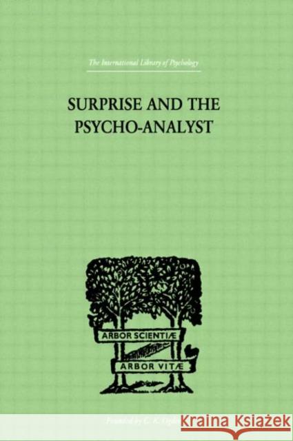Surprise And The Psycho-Analyst : On the Conjecture and Comprehension of Unconscious Processes Theodor Reik 9780415209694 Routledge