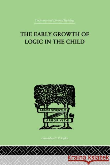 The Early Growth of Logic in the Child : Classification and Seriation B. Inhelder Brbel Inhelder 9780415210010 Routledge