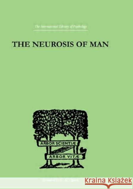 The Neurosis Of Man : An Introduction to a Science of Human Behaviour Trigent Burrow Trigant Burrow 9780415210133 Routledge