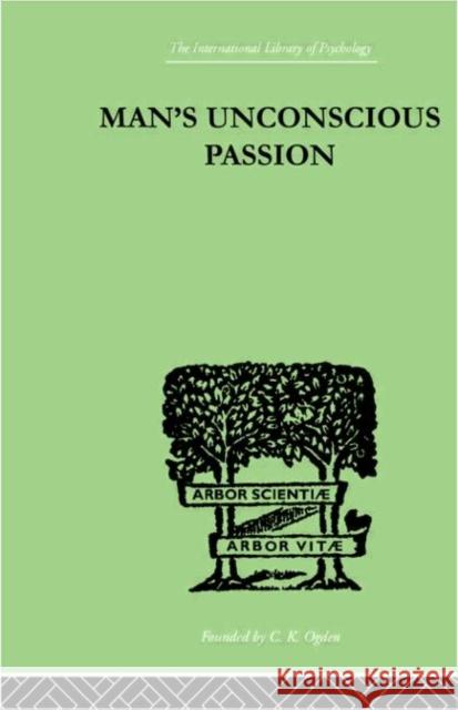 Man's Unconscious Passion Wilfrid Lay 9780415210317 Routledge