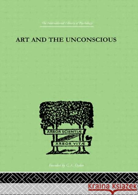 Art And The Unconscious : A Psychological Approach to a Problem of Philosophy John Thorburn 9780415210430