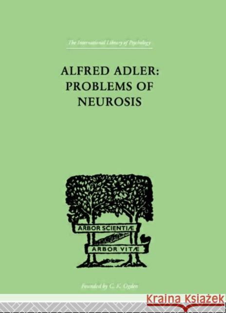 Alfred Adler: Problems of Neurosis : A Book of Case-Histories P. Mairet Philipp Mairet 9780415210652 Routledge