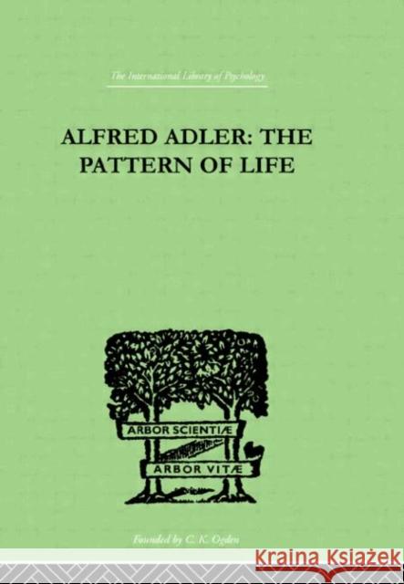 Alfred Adler : The Pattern of Life W. Bran Wolfe 9780415210706 Routledge