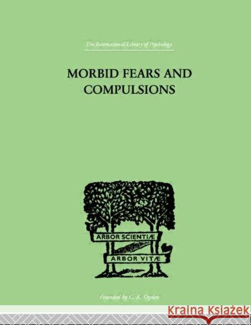 Morbid Fears And Compulsions : THEIR PSYCHOLOGY AND PSYCHOANALYTIC TREATMENT H. W. Frink James J. Putnam 9780415210928 Routledge