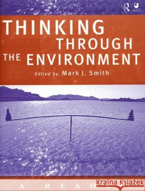 Thinking Through the Environment: A Reader Smith, Mark J. 9780415211727 Routledge