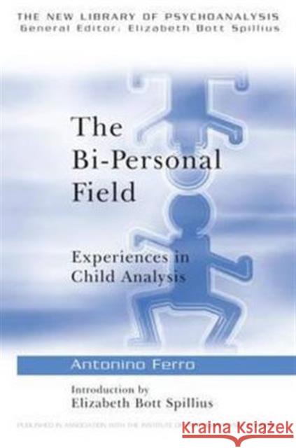 The Bi-Personal Field: Experiences in Child Analysis Ferro, Antonino 9780415211802 Routledge