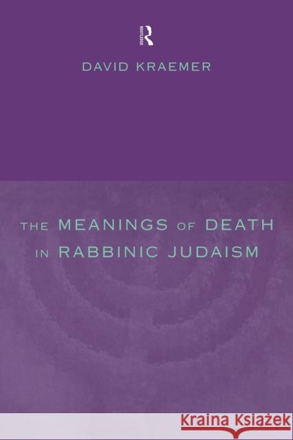 The Meanings of Death in Rabbinic Judaism David Charles Kraemer 9780415211840 Routledge