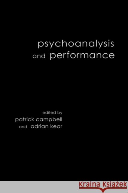Psychoanalysis and Performance P. Campbell Patrick Campbell Adrian Kear 9780415212045