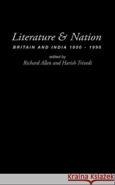 Literature and Nation: Britain and India 1800-1990 Allen, Richard 9780415212069 Routledge